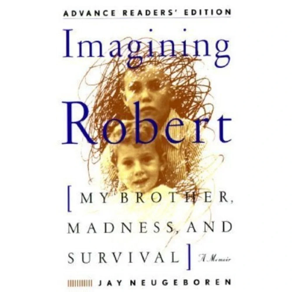 Imagining Robert : My Brother, Madness and Survival: A Memoir by Jay Neugeboren